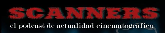 Scanners::Podcast de actualidad cinematográfica